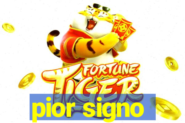 pior signo